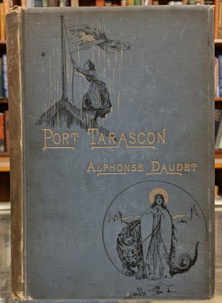 Item #6000333 Port Tarascon: The Last Adventures of the Illustrious Tartarin. Alphonse Daudet,...