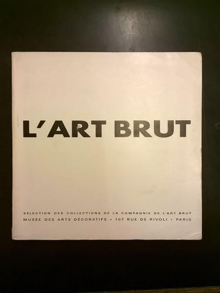 Item #6000465 L'Art Brut: Selections des Collections de la Compagnie de L'Art Brut. Jean Dubuffet