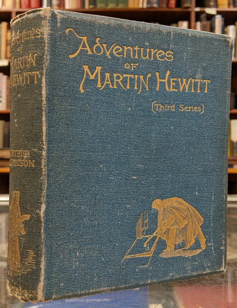 Item #6000542 Adventures of Martin Hewitt (Third Series). Arthur Morrison.