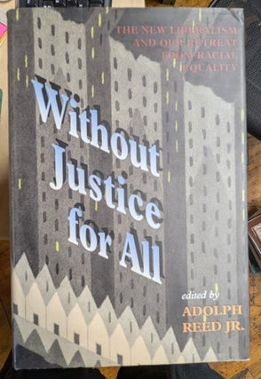Item #6000587 Without justice for All: The new Liberalism and Our Retreat From Racial Equality....