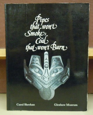 Item #61584 Pipes That Won't Smoke; Coal That Won't Burn : Haida Sculpture in...