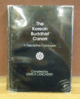 Item #63163 The Korean Buddhist Canon : A Descriptive Catalogue. Lewis R. Lancaster