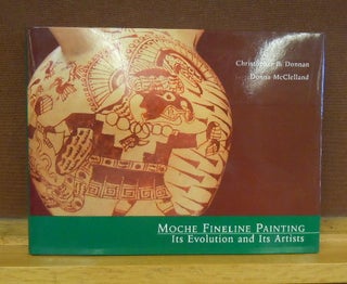 Item #63464 Moche Fineline Painting : Its Evolution and Its Artists. Christopher B. Donan, Donna...