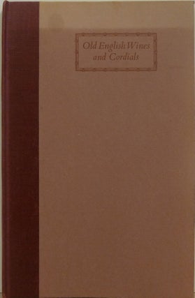 Item #63763 Old English Wines and Cordials : Rules and Receipts for making all sorts of English...