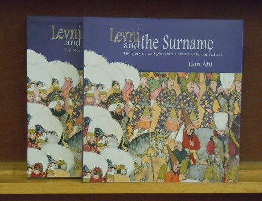 Item #64796 Levni and the Surname : The Story of an Eighteenth-Century Ottoman Festival. Esin Atil.