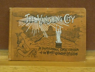 Item #65026 The Vanishing City: A Photographic Encyclopedia of the World's Columbian Exposition