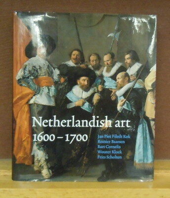 Netherlandish art in the Rijksmuseum 1600-1700 | Jan Piet Filedt Kok