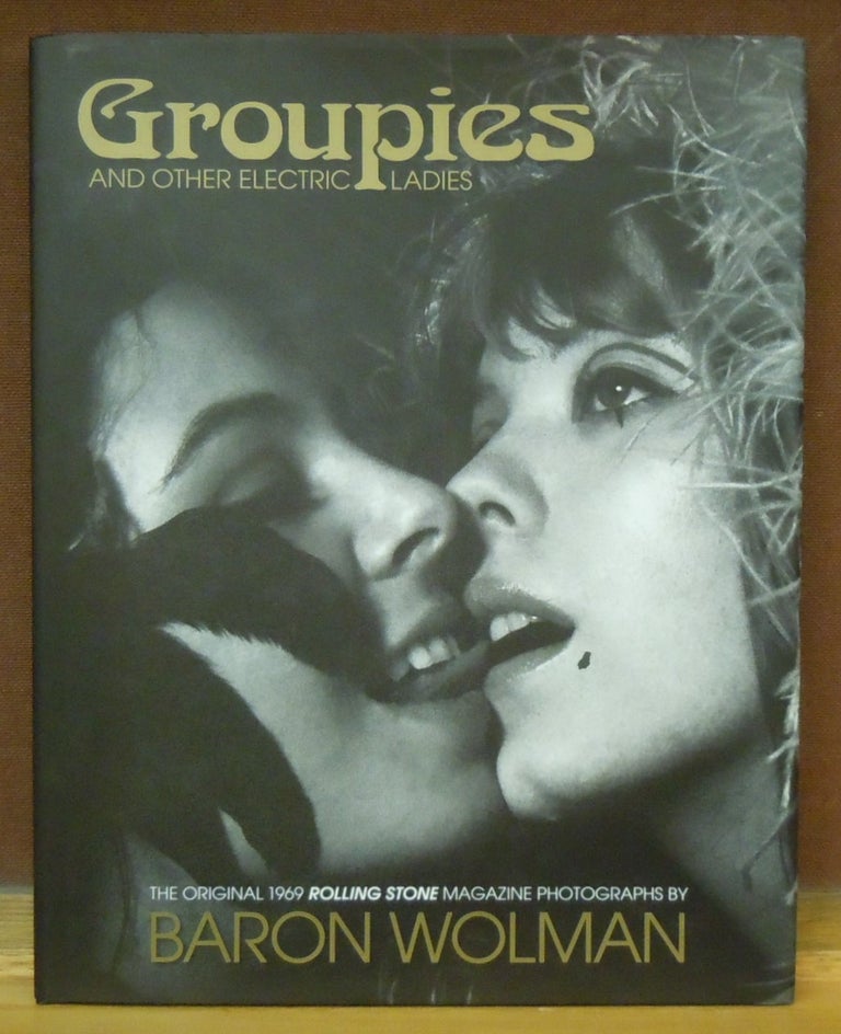 Item #67584 Groupies and Other Electric Ladies. Baron Wolman.