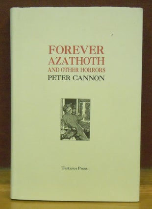 Item #76458 Forever Azathoth And Other Horrors. Peter Cannon