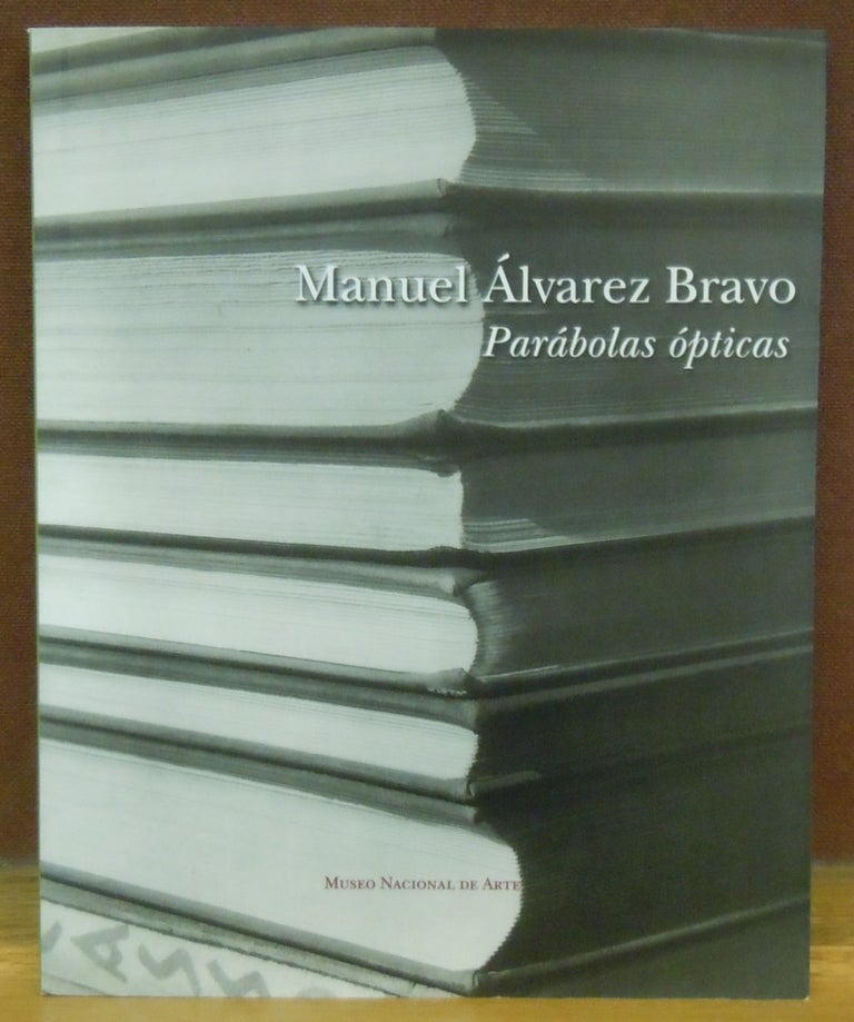 Item #78628 Parabolas opticas. Manuel Alvarez Bravo, Sari Bermudez, Saul Juarez, Roberto Hernandez Ramirez.