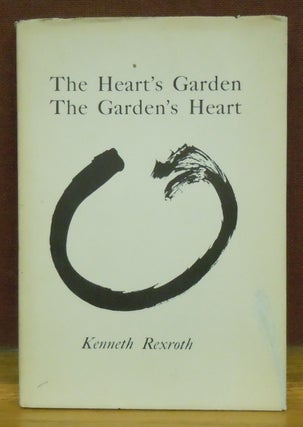 Item #78663 The Heart's Garden, The Garden's Heart. Kenneth Rexroth