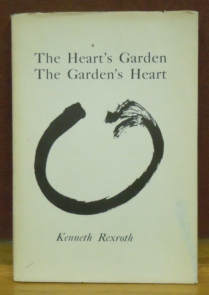 Item #78663 The Heart's Garden, The Garden's Heart. Kenneth Rexroth.