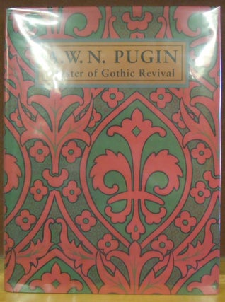 Item #78972 A. W. N. Pugin: Master of Gothic Revival. Paul Atterbury