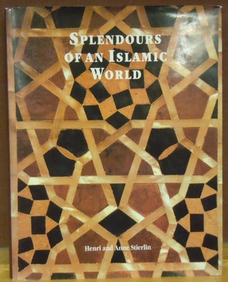 Item #79080 Splendours of an Islamic World. Henri, Anne Stierlin