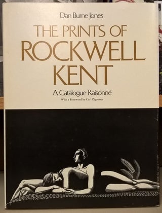 Item #80427 The Prints of Rockwell Kent: A Catalogue Raisonne. Dan Burne Jones