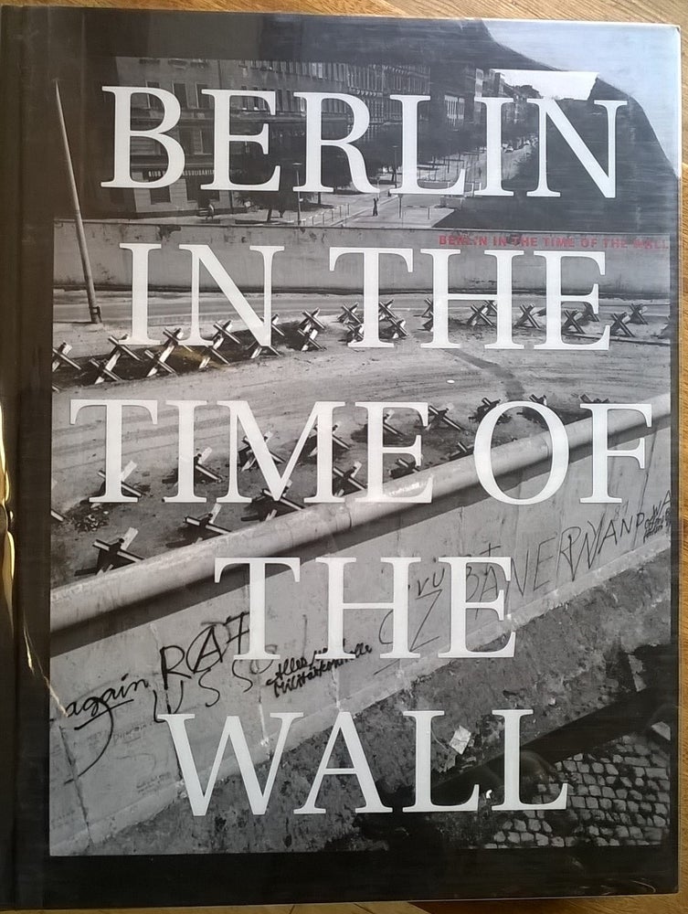 Item #80986 Berlin in the Time of the Wall. Gerry Badger, John Gossage.