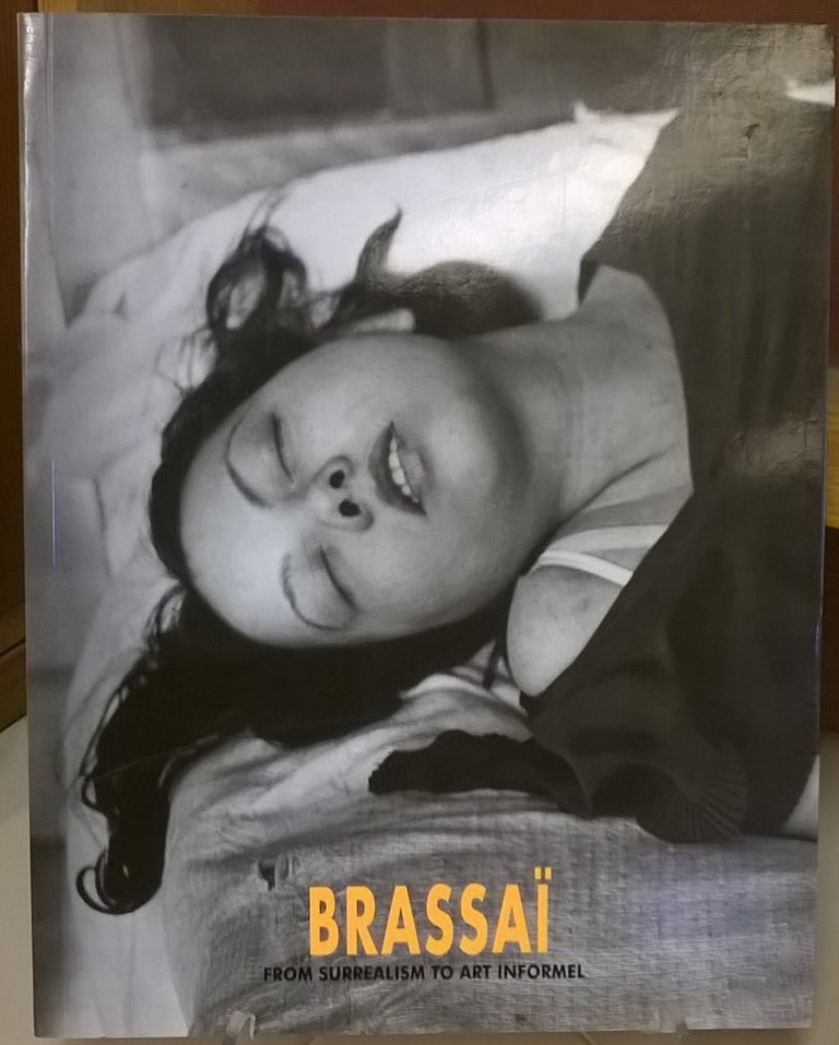 Item #81701 Brassai: From Surrealism to Art Informel. Brassai.