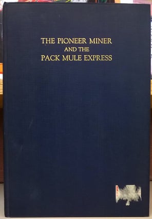 Item #81769 The Pioneer Miner and the Pack Mule Express. Ernest A. Wiltsee