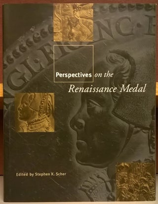 Item #82532 Perspectives on the Renaissance Medal. Stephen K. Scher