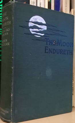 Item #83452 The Moon Endureth: Tales and Fancies. John Buchan