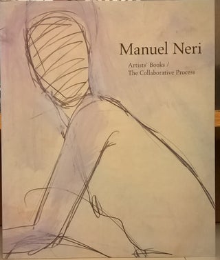 Item #83492 Manuel Neri: Artists' Books/ The Collaborative Process. Bruce Nixon