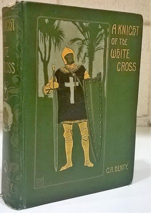 Item #83509 A Knight of the White Cross: A Tale of the Siege of Rhodes. G. A. Henty