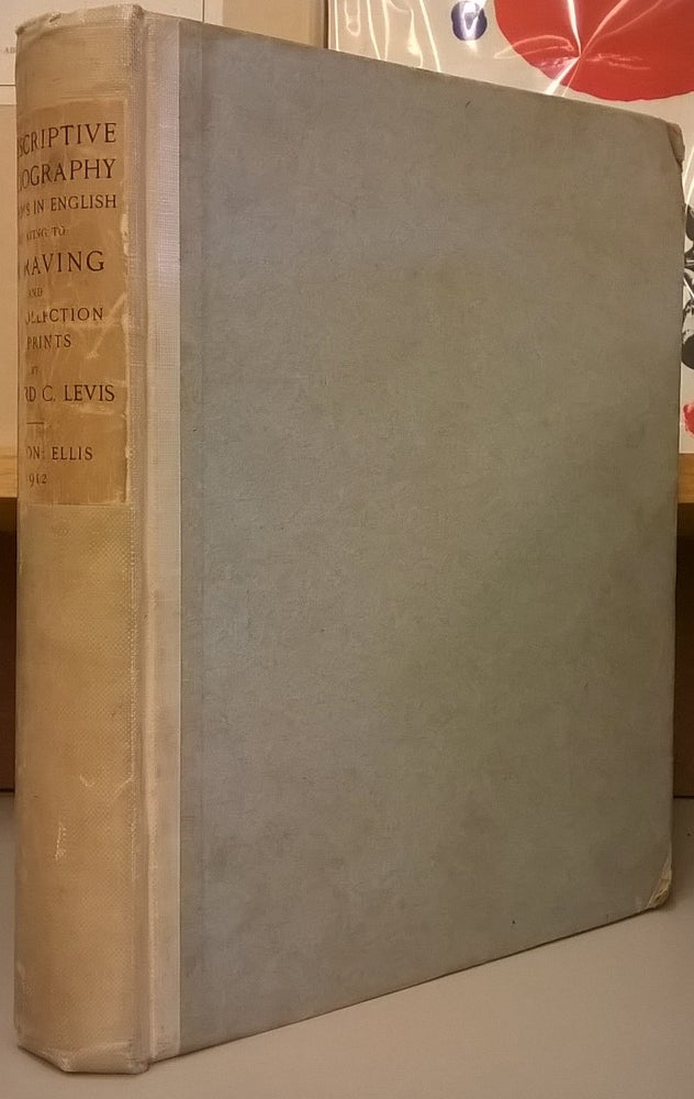 Item #83868 A Descriptive Bibliography of the Most Important Books in the English Language Relating to the Art & History of Engraving and the Collecting of Prints. Howard C. Levis.