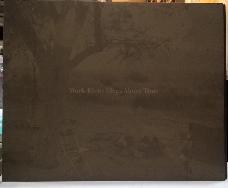 Item #84504 Mark Klett: Ideas About Time. Mark Klett.