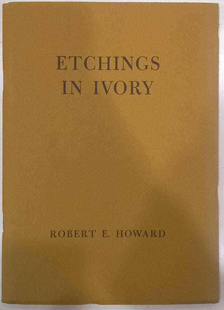 Item #84519 Etchings in Ivory: Poems in Prose. Robert E. Howard.