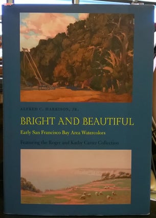 Item #84774 Bright and Beautiful: Early San Francisco Bay Area Watercolors, Featuring the Roger...