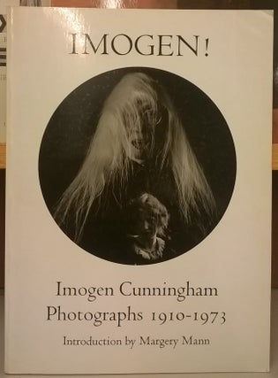 Item #84895 Imogen! Imogen Cunningham Photographs 1910-1973. Imogen Cunningham