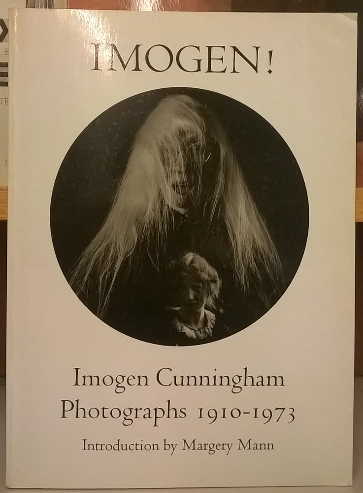 Item #84895 Imogen! Imogen Cunningham Photographs 1910-1973. Imogen Cunningham.
