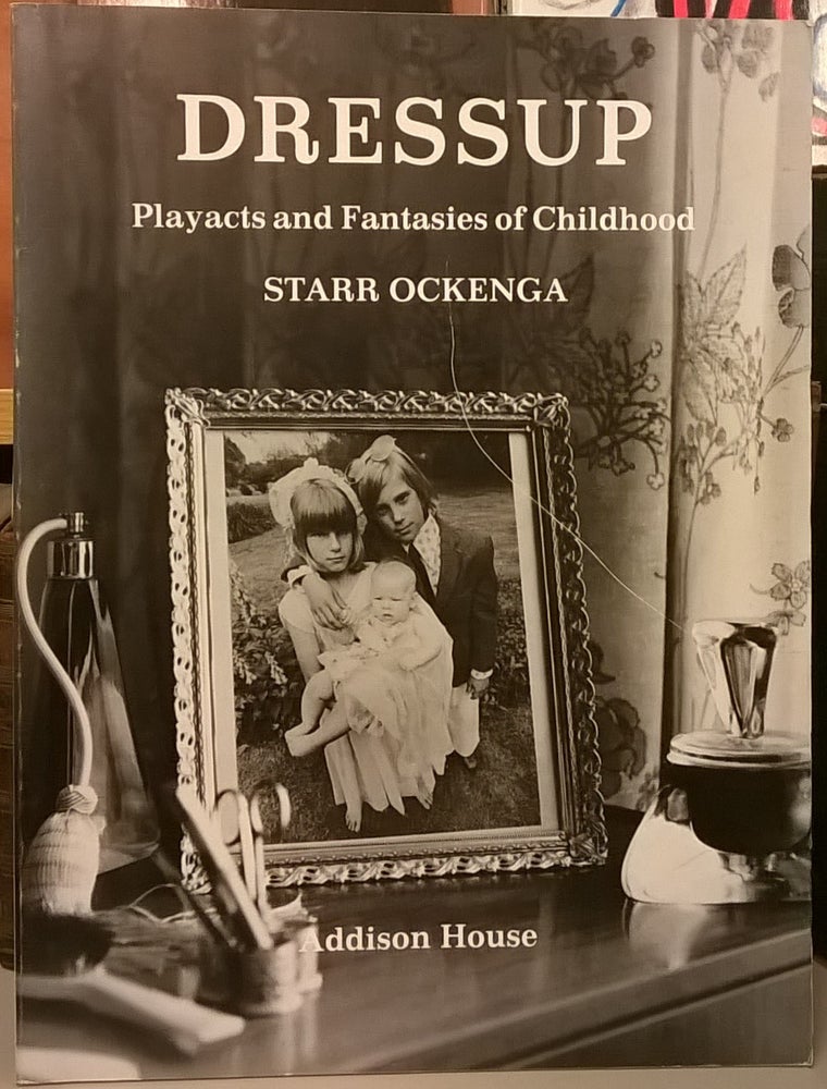 Item #85014 Dressup: Playacts and Fantasies of Childhood. Starr Ockenga.