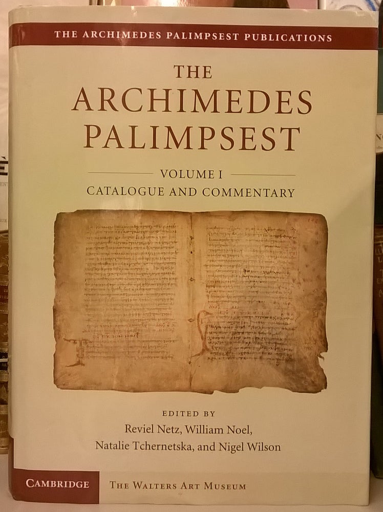 Item #85073 The Archimedes Palimpsest, Volume I: Catalogue and Commentary. reviel Netz, William Noel, Natalie Tchernetska, Nigel Wilson.