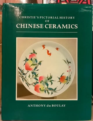 Item #85311 Christie's Pictorial History of Chinese Ceramics. Anthony du Boulay