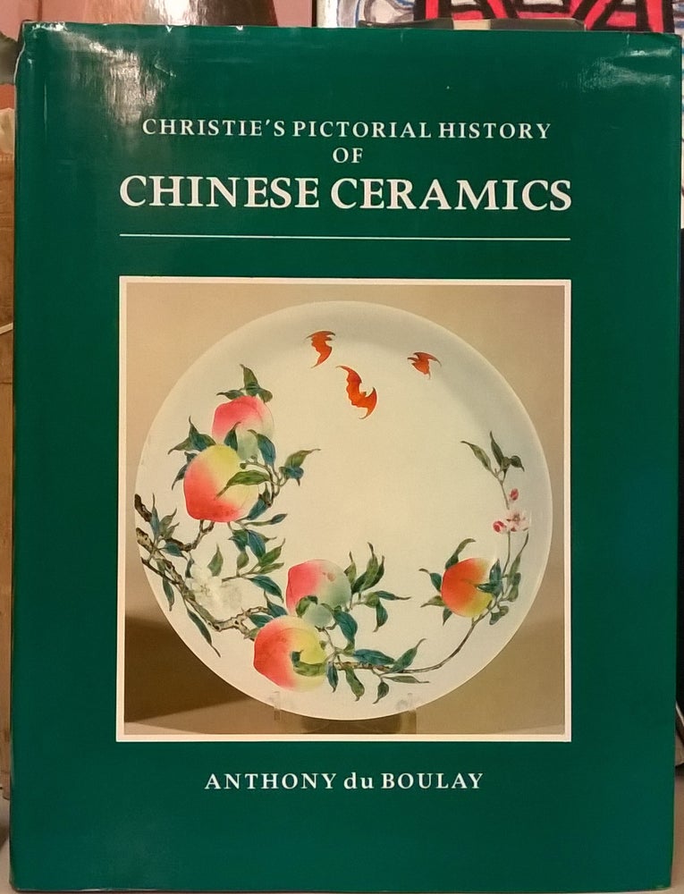 Item #85311 Christie's Pictorial History of Chinese Ceramics. Anthony du Boulay.