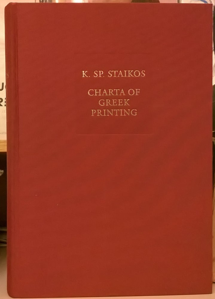 Item #85401 Charta of Greek Printing: The Contribution of Greek Editors, Printers and Publishers to the Renaissance in Italy and the West (c10). Konstantinos Sp. Staikos.