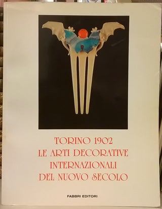 Item #85442 Torino 1902: le Arte Decorative Internazionali del Nuovo Secolo. Rossana Bossaglia,...