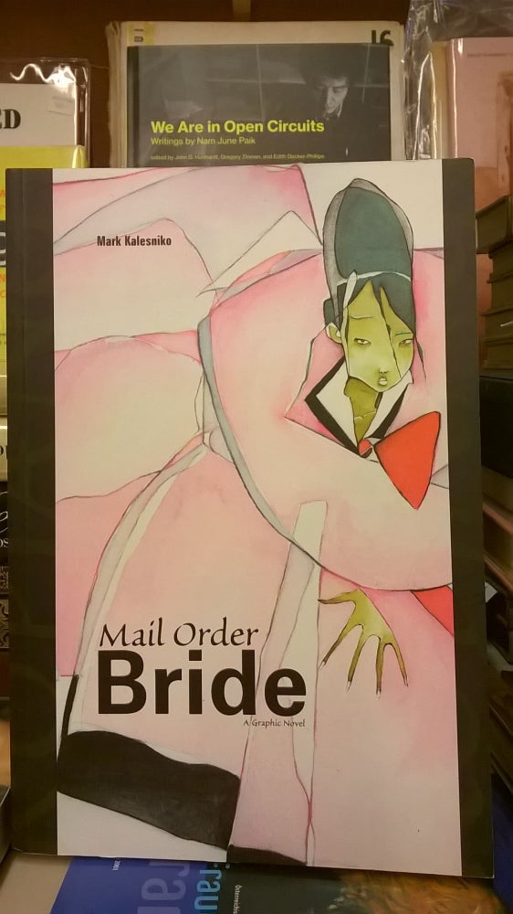 Item #85721 Mail Order Bride. Mark Kalesniko.