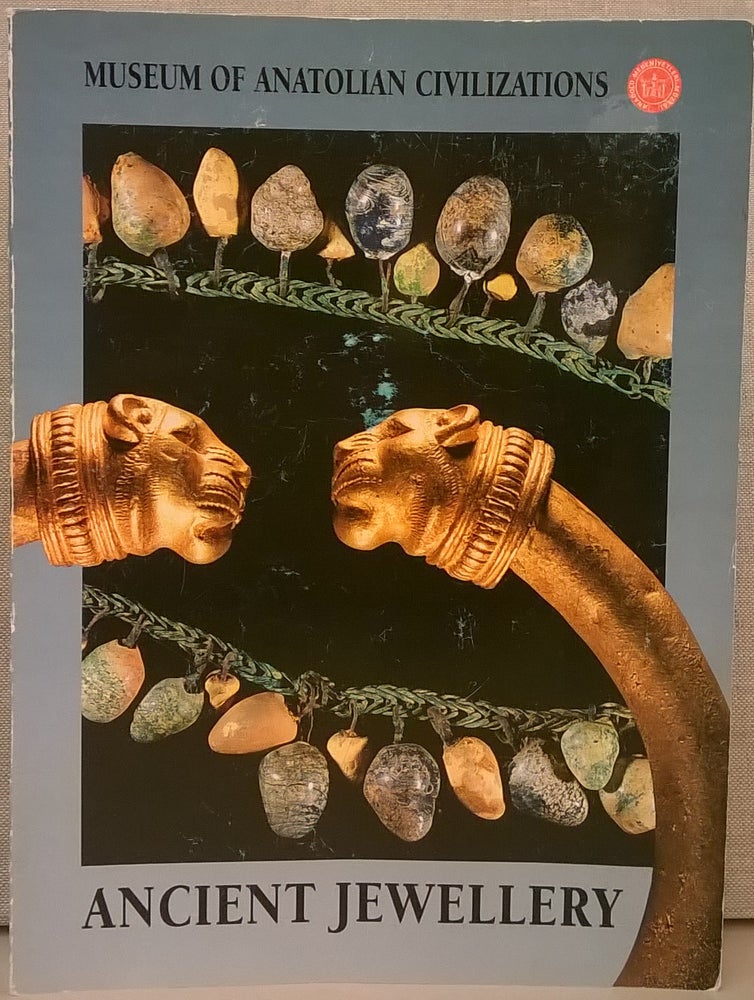 Item #85877 Museum of Anatolian Civilizations: Ancient Jewellery. F. R. Isik Bingol, Chris Lightfoot, tr.