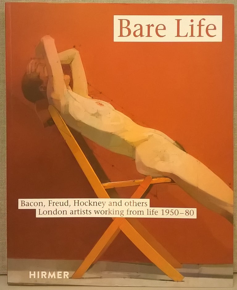 Item #86002 Bare Life: Bacon, Freud, Hockney and others . London artists working from life 1950-80. Hermann Arnhold.