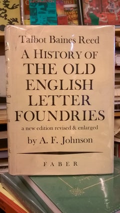 Item #86119 A History of the Old English Letter Foundries. A. F. Johnson Talbot Baines Reed