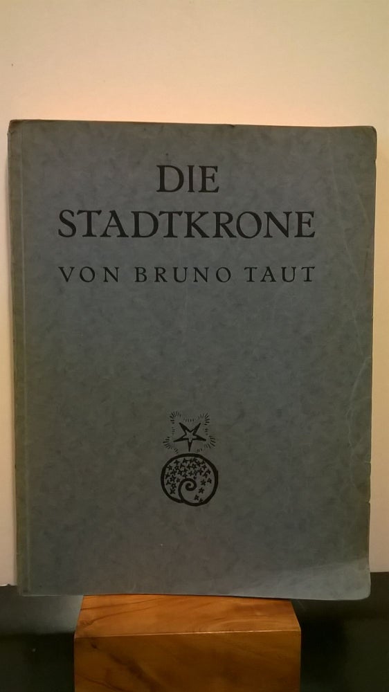 Item #86538 Die Stadtkrone. Bruno Taut.