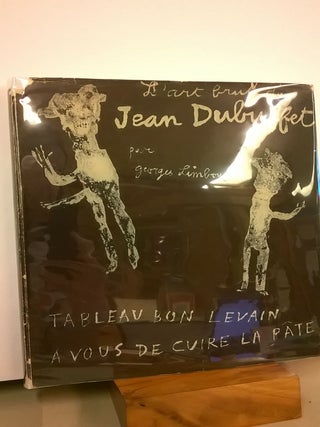Item #86598 Tableau Bon Levain a Vous de Cuire la Plate: L'Art Brut de Jean Dubuffet (Signed by...
