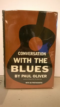 Item #86601 Conversations With the Blues (With 80 Photographs). Paul Oliver