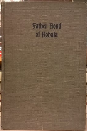 Item #86639 Father Bond of Kohola: A Chronicle of Pioneer Life in Hawaii. Ethel M. Damon