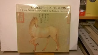 Item #86671 Guiseppe Castiglione: A Jesuit Painter at the Court of the Chinese Emperors. Michel...