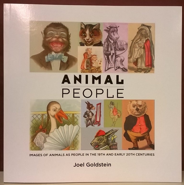 Item #86855 Animal People: Images of Animals as People in the 19th and Early 20th Centuries. Joel Goldstein.