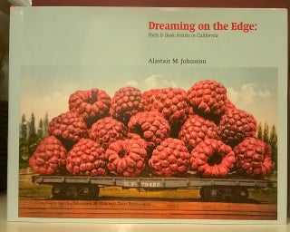 Item #86929 Dreaming on the Edge: Poets & Book Artists in California. Alastair M. Johnson