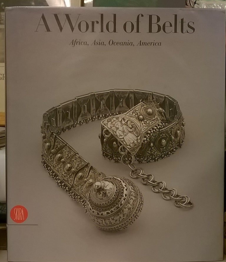 Item #87274 A World of Belts: Africa, Asia, Oceania, America from the Ghysels Collection. Anne Leurquin.